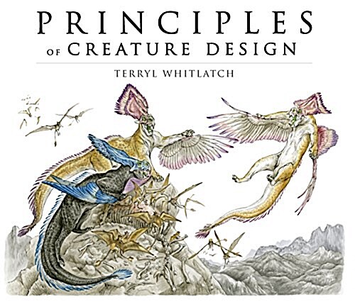 Principles of Creature Design: Creating Imaginary Animals (Paperback)