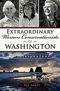 Extraordinary Women Conservationists of Washington: Mothers of Nature (Paperback)