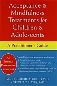 Acceptance and Mindfulness Treatments for Children and Adolescents: A Practitioners Guide (Paperback)