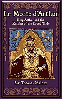 Le Morte DArthur: King Arthur and the Knights of the Round Table (Leather)
