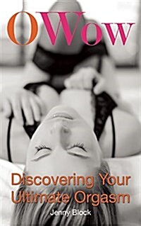 O Wow: Discovering Your Ultimate Orgasm (Paperback)