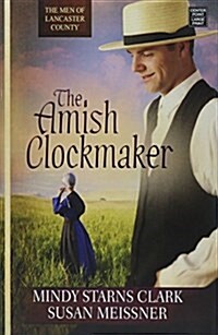 The Amish Clockmaker: The Men of Lancaster County (Library Binding)