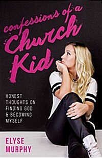 Confessions of a Church Kid: Honest Thoughts on Finding God and Becoming Myself (Paperback)