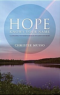 Hope Knows Your Name Clinging to Gods Grace in Lifes Storms (Paperback)