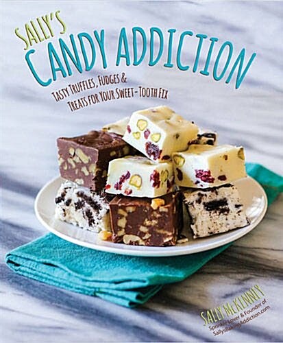 Sallys Candy Addiction: Tasty Truffles, Fudges & Treats for Your Sweet-Tooth Fix (Hardcover)
