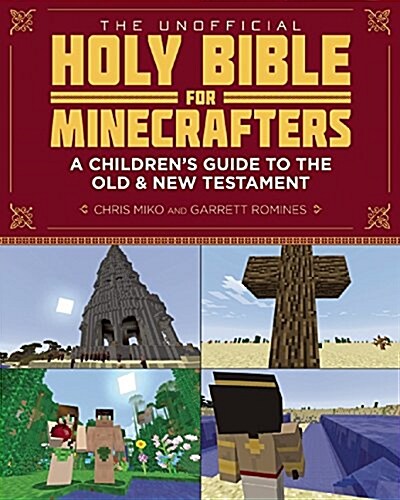 The Unofficial Holy Bible for Minecrafters: A Childrens Guide to the Old and New Testament (Paperback)