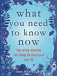 What You Need to Know Now: How Setting Intentions Can Change the Direction of Your Life (Paperback)