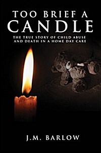 Too Brief a Candle: The True Story of Child Abuse and Death in a Home Daycare (Paperback)