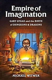 Empire of Imagination: Gary Gygax and the Birth of Dungeons & Dragons (Hardcover)