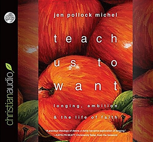 Teach Us to Want: Longing, Ambition and the Life of Faith (Audio CD)