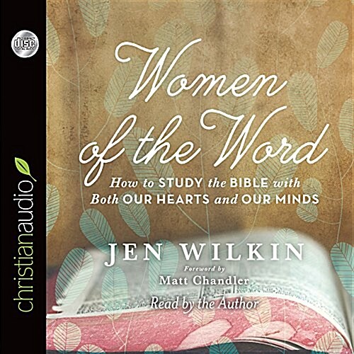 Women of the Word: How to Study the Bible with Both Our Hearts and Our Minds (Audio CD)