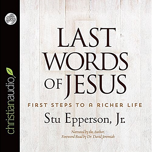 Last Words of Jesus: First Steps to a Richer Life (Audio CD)