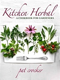 Kitchen Herbal: A Cookbook for Gardeners (Hardcover)