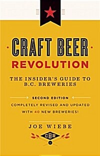 Craft Beer Revolution: The Insiders Guide to B.C. Breweries (Paperback, 2)