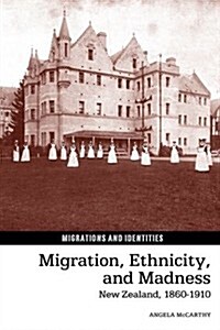 Migration, Ethnicity, and Madness : New Zealand, 1860-1910 (Hardcover)