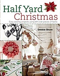Half Yard™ Christmas : Easy Sewing Projects Using Left-Over Pieces of Fabric (Paperback)