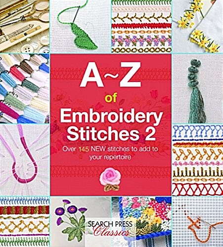 A-Z of Embroidery Stitches 2 : Over 145 New Stitches to Add to Your Repertoire (Paperback)