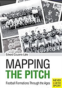 Mapping the Pitch : Football Formations Through the Ages (Paperback)