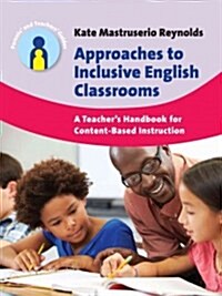 Approaches to Inclusive English Classrooms : A Teacher’s Handbook for Content-Based Instruction (Hardcover)