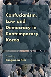 Confucianism, Law, and Democracy in Contemporary Korea (Hardcover)