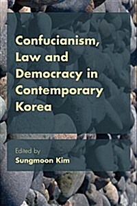 Confucianism, Law, and Democracy in Contemporary Korea (Paperback)