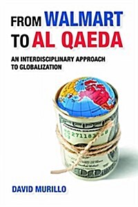 From Walmart to Al Qaeda : An Interdisciplinary Approach to Globalization (Paperback)