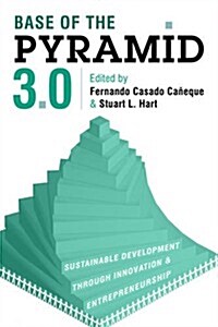 Base of the Pyramid 3.0 : Sustainable Development Through Innovation and Entrepreneurship (Hardcover)