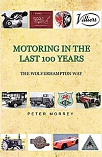 Motoring in the Last 100 Years, the Wolverhampton Way (Paperback)