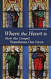 Where the Heart Is: How the Gospel Transforms Our Lives (Paperback)