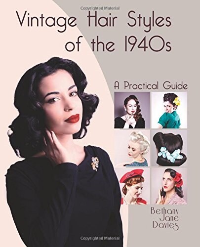 Vintage Hair Styles of the 1940s : A Practical Guide (Hardcover)