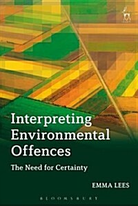 Interpreting Environmental Offences : The Need for Certainty (Hardcover)