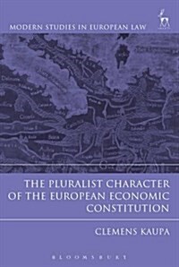 The Pluralist Character of the European Economic Constitution (Hardcover)