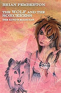 The Wolf and the Sorceress - The Kings Magician (Paperback)