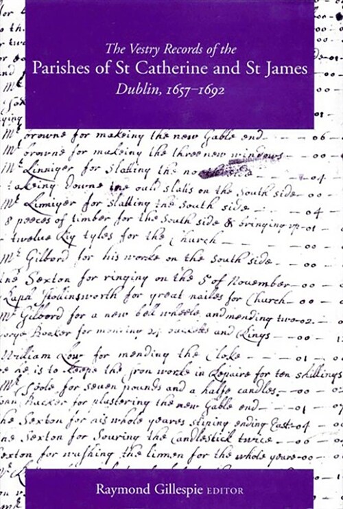 The Vestry Records of the Parishes of St Catherine and St James Dublin, 1657-1692: Volume 2 (Hardcover)