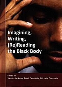 Imagining, Writing, (Re)Reading the Black Body (Paperback)