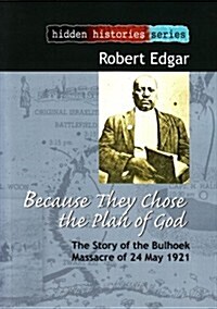 Because They Chose the Plan of God: The Story of the Bulhoek Massacre of 24 May 1921 (Paperback, Revised)