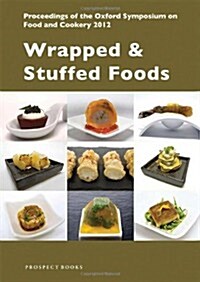 Wrapped & Stuffed Foods : Proceedings of the Oxford Symposium on Food and Cookery 2012 (Paperback)