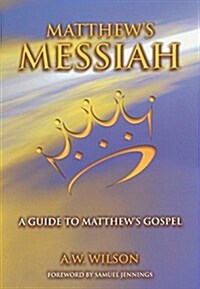 Matthews Messiah: A Guide to Matthews Gospel (Paperback)