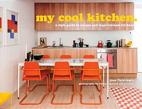 my cool kitchen : a style guide to unique and inspirational kitchens (Hardcover)