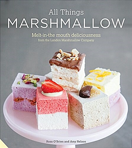 All Things Marshmallow : Melt-in-the-Mouth Deliciousness from the London Marshmallow Company (Hardcover)