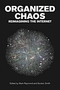 Organized Chaos: Reimagining the Internet (Paperback)