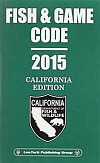 2015 Fish & Game Codes California Unabridged (Paperback)