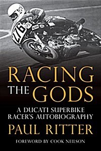 Racing the Gods: A Ducati Superbike Racers Autobiography (Hardcover)