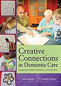 Creative Connections in Dementia Care: Engaging Activities to Enhance Communication (Paperback, One-Of-A-Kind G)