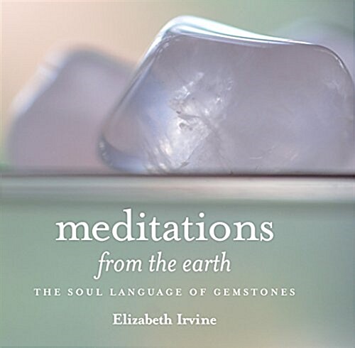 Meditations from the Earth: The Soul Language of Gemstones (Paperback)