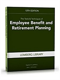 The Tools & Techniques of Employee Benefit and Retirement Planning, 13th Edition (Paperback, 13)