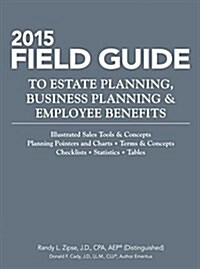 2015 Field Guide to Estate Planning, Business Planning & Employee Benefits (Paperback)