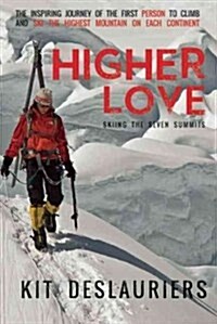 Higher Love: Skiing the Seven Summits (Hardcover)