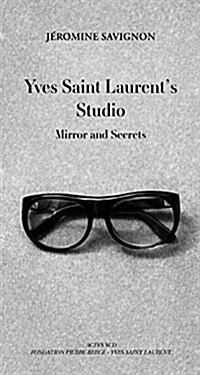Yves Saint Laurents Studio: Mirror and Secrets (Hardcover)