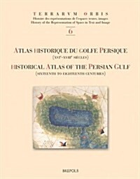 Atlas Historique Du Golfe Persique (Xvie-Xviiie Siecles) - Historical Atlas of the Persian Gulf (Sixteenth to Eighteenth Centuries) (Hardcover)